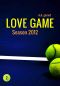 [Love Game 02] • Love Game - Season 2012